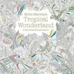 Millie Marotta' S Tropical Wonderland - A Colouring Book Adventure Paperback