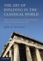 The Art Of Building In The Classical World - Vision Craftsmanship And Linear Perspective In Greek And Roman Architecture   Hardcover