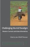 Challenging The Aid Paradigm - Western Currents And Asian Alternatives Hardcover