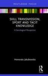Skill Transmission Sport And Tacit Knowledge - A Sociological Perspective Hardcover