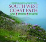 Hidden Landscapes Of The South West Coast Path - Walk-explore-discover Hardcover