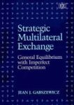 Strategic Multilateral Exchange - General Equilibrium With Imperfect Competition Hardcover