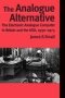 The Analogue Alternative - The Electronic Analogue Computer In Britain And The Usa 1930-1975   Hardcover