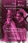 The Criminalization Of Black Children - Race Gender And Delinquency In Chicago& 39 S Juvenile Justice System 1899-1945 Hardcove