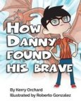 How Danny Found His Brave Hardcover