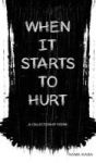 When It Starts To Hurt - A Collection Of Poems Hardcover