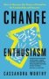 Change Enthusiasm - How To Harness The Power Of Emotion For Leadership And Success   Paperback