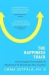 The Happiness Track - How To Apply The Science Of Happiness To Accelerate Your Success Paperback