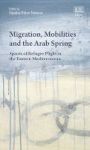 Migration Mobilities And The Arab Spring - Spaces Of Refugee Flight In The Eastern Mediterranean Hardcover