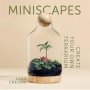 Miniscapes - Create Your Own Terrarium   Hardcover Hardback