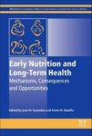 Early Nutrition And Long-term Health - Mechanisms Consequences And Opportunities Hardcover