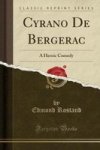 Cyrano De Bergerac - A Heroic Comedy Classic Reprint Paperback