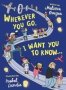 Wherever You Go I Want You To Know...   Hardcover