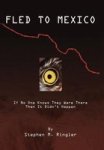 Fled To Mexico - If No One Knows They Were There Then It Didn& 39 T Happen Hardcover