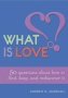 What Is Love? - 50 Questions About How To Find Keep And Rediscover It   Paperback