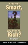 If You're So Smart Why Aren't You Rich?: A Guide To Investing Fundamentals