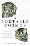 A Portable Cosmos - Revealing The Antikythera Mechanism Scientific Wonder Of The Ancient World Hardcover