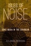 Isles Of Noise - Sonic Media In The Caribbean Hardcover