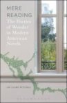 Mere Reading - The Poetics Of Wonder In Modern American Novels Hardcover