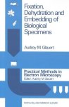 Fixation Dehydration And Embedding Of Biological Specimens Practical Methods In Electron Microscopy Vol 3