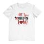 All You Need Is Love Valentine T-shirt - Large