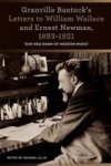 Granville Bantock& 39 S Letters To William Wallace And Ernest Newman 1893-1921 - & 39 Our New Dawn Of Modern Music&