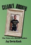 Clearly Broken: The Voice Of A Heroin Addict