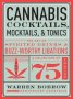 Cannabis Cocktails Mocktails & Tonics - The Art Of Spirited Drinks And Buzz-worthy Libations   Hardcover