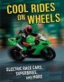 Cool Rides On Wheels - Electric Racing Cars Superbikes And More   Paperback