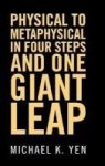 Physical To Metaphysical In Four Steps And One Giant Leap Hardcover