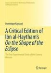 A Critical Edition Of Ibn Al-haytham& 39 S On The Shape Of The Eclipse - The First Experimental Study Of The Camera Obscura