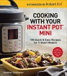 Cooking With Your Instant Pot Mini: 100 Quick & Easy Recipes For 3-QUART Models
