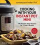 Cooking With Your Instant Pot MINI - 100 Quick & Easy Recipes For All 3-QUART Multicookers   Paperback