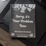 End Of Life Planning Organizer For Adults - Humorous "sorry It's Your Problem Now" Final Wishes & Affairs Coordination Planner W
