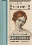 The Sick Rose - Or Disease And The Art Of Medical Illustration Hardcover