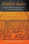 Faithful Bodies - Performing Religion And Race In The Puritan Atlantic Paperback