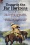 Towards The Far Horizons - Two Famous American Mountain Men Explorers & Trappers-the Personal Narrative Of James O. Pattie Of Kentucky By Timothy Flint & Narrative Of The Adventures Of Zenas Leonard 1831-1836 By Himself Hardcover