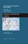 Breast Pathology: Diagnosis And Insights An Issue Of Surgical Pathology Clinics 1E The Clinics: Internal Medicine