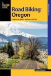 Road Biking Oregon: A Guide To The Greatest Bike Rides In The State Road Biking Series