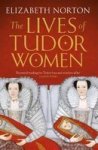 The Lives Of Tudor Women Paperback