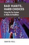 Bad Habits Hard Choices - Using The Tax System To Make Us Healthier Paperback