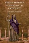 Virgin Mother Goddesses Of Antiquity