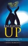 Enlighten Up - A Medium& 39 S Perspective On Becoming The Light That& 39 S Inside Of You Hardcover