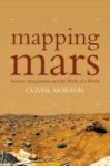 Mapping Mars: Science Imagination And The Birth Of A World Paperback New Ed