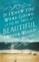 If I Knew You Were Going To Be This Beautiful I Never Would Have Let You Go   Hardcover