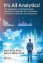 It&  39 S All Analytics - The Foundations Of Al Big Data And Data Science Landscape For Professionals In Healthcare Business And Government   Hardcover