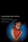 Pleasures And Perils - Girls& 39 Sexuality In A Caribbean Consumer Culture Hardcover