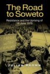 The Road To Soweto - Resistance And The Uprising Of 16 June 1976 Hardcover