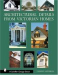 Architectural Details From Victorian Homes Schiffer Design Books