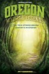 Oregon Myths And Legends - The True Stories Behind History& 39 S Mysteries Paperback 2nd Revised Edition